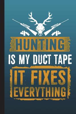 Download Hunting Is My Duct Tape It Fixes Everything: Hunters Daily Writing Journal, Notebook Planner, Lined Paper, 100 Pages (6 X 9) -  | PDF