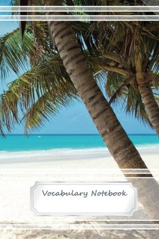 Full Download Vocabulary Notebook - 2 Columns - 100 lined pages - 6 x 9: Tropical Palm Beach Cover, Notebook for school, college, university for writing down your  (Vocabulary Notebooks) (Volume 2) - Ingmar Neumann file in ePub