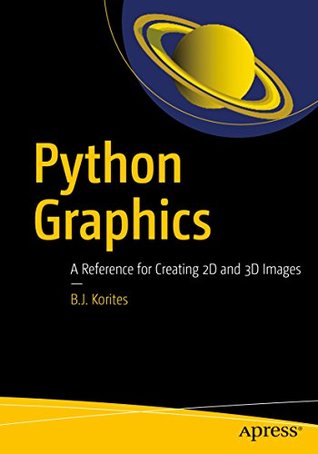 Read Python Graphics: A Reference for Creating 2D and 3D Images - Bernard Korites file in PDF