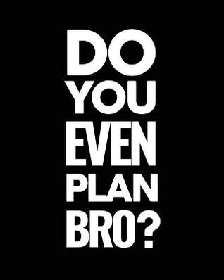 Full Download Do You Even Plan Bro?: Academic Planner 2018 - 2019 Weekly and Monthly Calendar Schedule Organizer -  file in PDF
