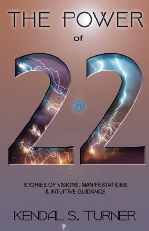 Read Online The Power of 22: Stories of Manifestations, visions & intuitive guidance - Kendal S. Turner file in PDF