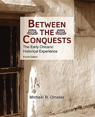 Full Download Between the Conquests: The Early Chicano Historical Experience - ORNELAS MICHAEL R file in PDF