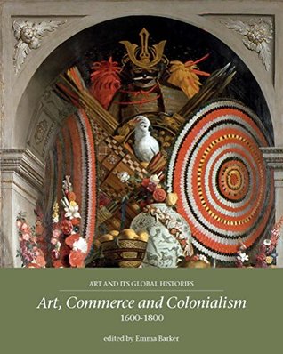 Download Art, commerce and colonialism 1600-1800 (Art and its Global Histories) - Emma Barker file in ePub