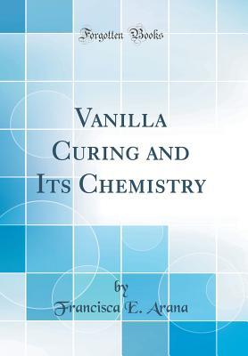 Download Vanilla Curing and Its Chemistry (Classic Reprint) - Francisca E Arana | ePub