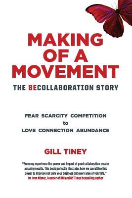 Read Online Making A Movement The BeCollaboration Story: Fear Scarcity Competition to Love Connection Abundance - Gill Tiney file in ePub