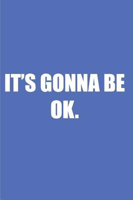 Read Online It's Gonna Be Ok: Blank Lined Journal Notepad for Kids, Boys, Girls, Students, Teachers and for Work; Great Gift. - Kevin Smith file in PDF