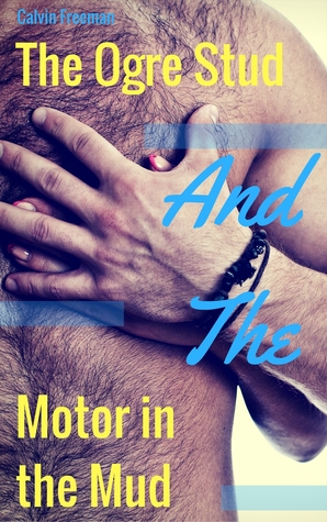 Read Online The Ogre Stud and the Motor in the Mud: Monster Lust and Love - Cassandra Flicker file in PDF