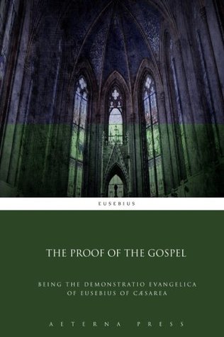 Read The Proof of the Gospel: Being the Demonstratio Evangelica of Eusebius of Cæsarea - Eusebius file in ePub