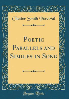 Read Poetic Parallels and Similes in Song (Classic Reprint) - Chester Smith Percival | ePub