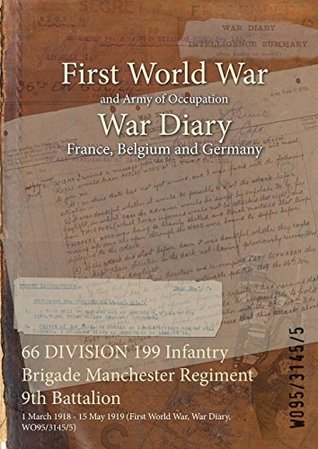 Read 66 Division 199 Infantry Brigade Manchester Regiment 9th Battalion: 1 March 1918 - 15 May 1919 (First World War, War Diary, Wo95/3145/5) - British War Office file in ePub