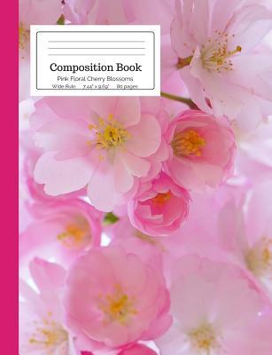 Download Composition Book Pink Floral Cherry Blossoms Wide Rule: Spring, Japanese Cherry Tree Blossom, Pink Flower Notebook for Teens, Middle, High School, College Students, Teachers, Home School Supply -  | PDF