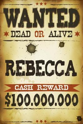 Full Download Rebecca Wanted Dead or Alive Cash Reward $100,000,000: Western Name Notebook Journal -  | ePub