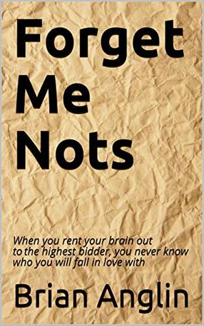 Download Forget Me Nots: When you rent your brain out to the highest bidder, you never know who you will fall in love with - Brian Anglin file in ePub