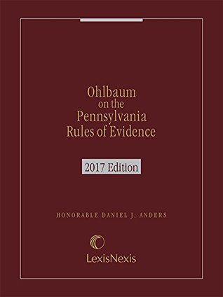 Read Online Ohlbaum on the Pennsylvania Rules of Evidence 2017 Edition - Daniel J. Anders | ePub