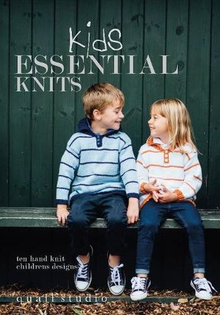 Full Download Kids Essential Knits: 10 Hand Knit Children's Designs - Quail Studio | ePub
