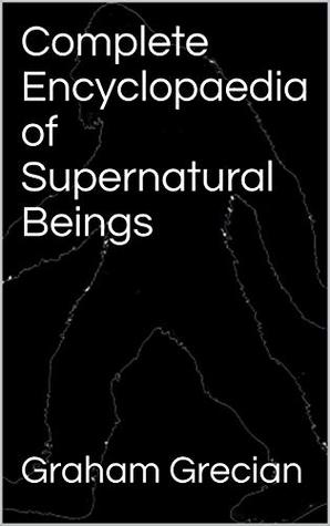 Download Complete Encyclopaedia of Supernatural Beings - Graham Grecian | ePub