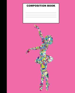 Read Online Ballet Composition Book: Ballet Composition Notebook. 132 Pages Wide Ruled 7.5x9.25. Ballet Notebook - Creative Expression Publishing file in ePub
