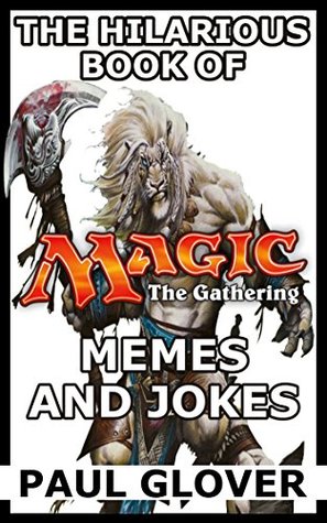 Download The Hilarious Book Of Magic The Gathering Memes And Jokes - Paul Rhodes | ePub