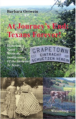 Read Online At Journey's End - Texans Forever: Historical Novel about the Immigration of the Germans to Texas - Barbara Ortwein | ePub