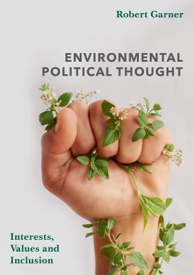 Download Environmental Political Thought: Interests, Values and Inclusion - Robert Garner file in PDF