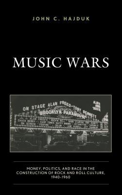 Full Download Music Wars: Money, Politics, and Race in the Construction of Rock and Roll Culture, 1940-1960 - John C. Hajduk | PDF