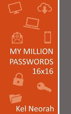 Read My Million Passwords 16x16: A Journal with 16x16 Grids of Combination of Multiple Types of Characters, Numbers, Uppercase, Lowercase Letters, Symbols for All Your Websites and Devices - Kel Neorah file in ePub