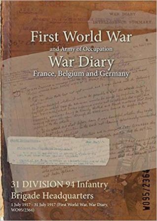 Read 31 Division 94 Infantry Brigade Headquarters: 1 July 1917 - 31 July 1917 (First World War, War Diary, Wo95/2364) - British War Office file in ePub