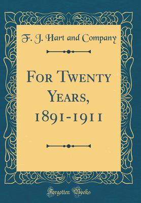 Read Online For Twenty Years, 1891-1911 (Classic Reprint) - F J Hart and Company file in ePub