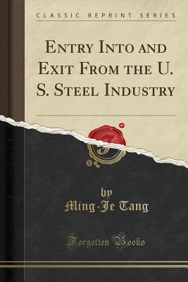 Full Download Entry Into and Exit from the U. S. Steel Industry (Classic Reprint) - Ming-je Tang | ePub