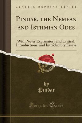 Read Online Nemean and Isthmian Odes: With Notes Explanatory and Critical, Introductions, and Introductory Essays (Classic Reprint) - Pindar file in PDF