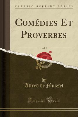 Read Online Com�dies Et Proverbes, Vol. 1 (Classic Reprint) - Alfred de Musset file in ePub