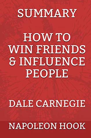 Read Online SUMMARY: How to Win Friends and Influence People by Dale Carnegie (Summary Book Book 1) - Napoleon Hook | ePub