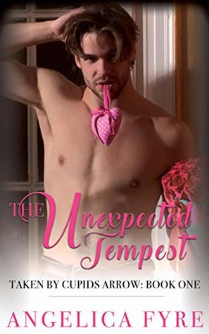 Read Online The Unexpected Tempest (Taken By Cupid's Arrow: Book One): An Exposed Alpha Erotic Tale - Angelica Fyre file in PDF