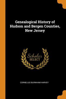Full Download Genealogical History of Hudson and Bergen Counties, New Jersey - Cornelius Burnham Harvey file in PDF