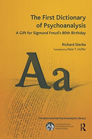 Read The First Dictionary of Psychoanalysis: A Gift for Sigmund Freud's 80th Birthday (Psychology, Psychoanalysis & Psychotherapy) - Richard Sterba file in PDF