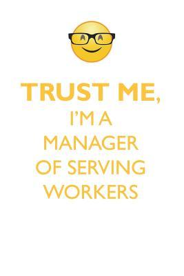 Read TRUST ME, I'M A MANAGER OF SERVING WORKERS AFFIRMATIONS WORKBOOK Positive Affirmations Workbook. Includes: Mentoring Questions, Guidance, Supporting You. - Affirmations World file in ePub