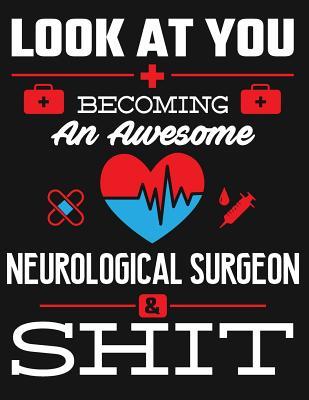 Read Look at You Becoming an Awesome Neurological Surgeon & Shit: Blank Line Notebook (8.5 X 11 - 110 Pages) - B Z Physicians | PDF