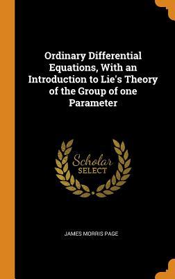 Read Ordinary Differential Equations, with an Introduction to Lie's Theory of the Group of One Parameter - James Morris Page file in ePub