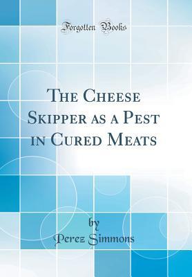 Download The Cheese Skipper as a Pest in Cured Meats (Classic Reprint) - Perez Simmons file in ePub
