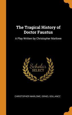 Read Online The Tragical History of Doctor Faustus: A Play Written by Christopher Marlowe - Christopher Marlowe | ePub