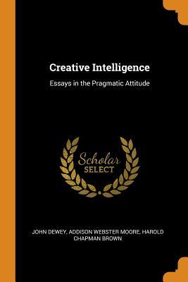 Read Creative Intelligence: Essays in the Pragmatic Attitude - John Dewey | ePub