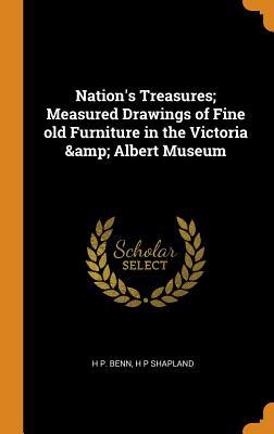 Read Nation's Treasures; Measured Drawings of Fine Old Furniture in the Victoria & Albert Museum - H. Pringuer Benn file in PDF
