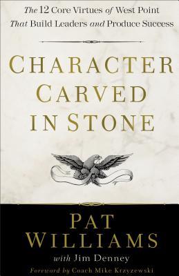 Read Character Carved in Stone: The 12 Core Virtues of West Point That Build Leaders and Produce Success - Pat Williams file in PDF