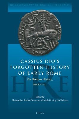 Read Online Cassius Dio's Forgotten Histor of Early Rome: The Roman History, Book 1-21 - Christopher Burden-Strevens | PDF