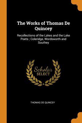 Download The Works of Thomas de Quincey: Recollections of the Lakes and the Lake Poets; Coleridge, Wordsworth and Southey - Thomas de Quincey | PDF