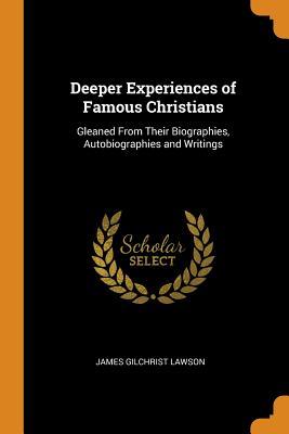 Download Deeper Experiences of Famous Christians: Gleaned from Their Biographies, Autobiographies and Writings - James Gilchrist Lawson | ePub