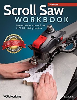 Full Download Scroll Saw Workbook, 3rd Edition: Learn to Master Your Scroll Saw in 25 Skill-Building Chapters Ultimate Beginner's Guide with Projects to Hone Your Scrolling Skills - John Nelson | PDF