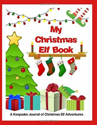 Read Online My Christmas Elf Book: A Keepsake Journal of Christmas Elf Adventures (Peachy Keen Blank Books and Journals) - Peachy Keen Products | ePub