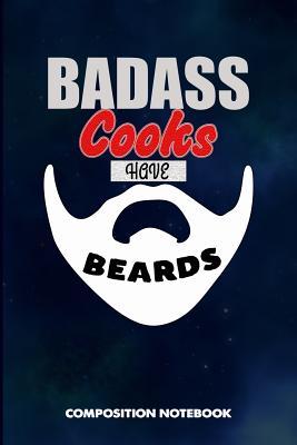 Download Badass Cooks Have Beards: Composition Notebook, Funny Sarcastic Birthday Journal for Bad Ass Bearded Men, Food Chefs to Write on - M. Shafiq file in ePub