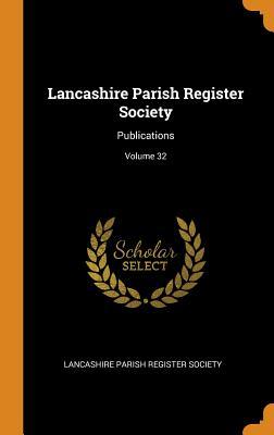 Full Download Lancashire Parish Register Society: Publications; Volume 32 - Lancashire Parish Register Society | PDF